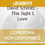 David Schmitz - This Sight I Love cd