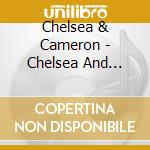 Chelsea & Cameron - Chelsea And Cameron cd