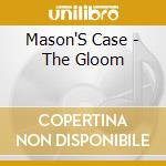 Mason'S Case - The Gloom cd