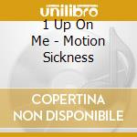 1 Up On Me - Motion Sickness cd