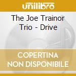 The Joe Trainor Trio - Drive cd