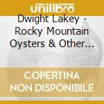 Dwight Lakey - Rocky Mountain Oysters & Other Tasty Morsels