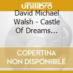 David Michael Walsh - Castle Of Dreams Acoustic Solo Piano cd musicale di David Michael Walsh
