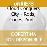 Cloud Conquers City - Rods, Cones, And Little Tiny Bones cd