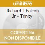 Richard J Falcon Jr - Trinity cd musicale di Richard J Falcon Jr