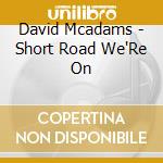 David Mcadams - Short Road We'Re On cd
