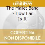 The Mallet Band - How Far Is It cd