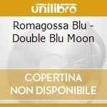 Romagossa Blu - Double Blu Moon cd
