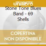 Stone Tone Blues Band - 69 Shells cd