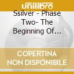 Ssilver - Phase Two- The Beginning Of Something New cd