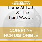 Home At Last - 25 The Hard Way: 1984-2009 cd
