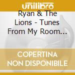 Ryan & The Lions - Tunes From My Room 1 cd