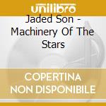 Jaded Son - Machinery Of The Stars cd musicale di Jaded Son