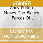Andy & Bob Moses Duo Bianco - Forces Of The Wild cd