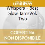 Whispers - Best Slow JamsVol. Two cd