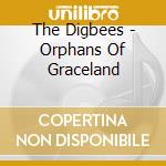 The Digbees - Orphans Of Graceland cd
