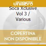 Soca Xclusive Vol 3 / Various cd