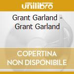 Grant Garland - Grant Garland cd musicale di Grant Garland