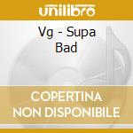 Vg - Supa Bad cd