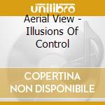 Aerial View - Illusions Of Control