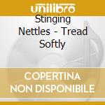 Stinging Nettles - Tread Softly cd