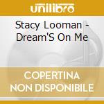 Stacy Looman - Dream'S On Me cd