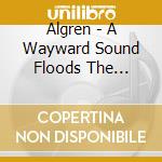 Algren - A Wayward Sound Floods The Streets cd