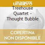 Treehouse Quartet - Thought Bubble cd