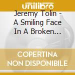 Jeremy Tolin - A Smiling Face In A Broken Society cd