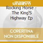 Rocking Horse - The King'S Highway Ep cd