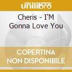 Cheris - I'M Gonna Love You cd musicale di Cheris