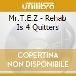 Mr.T.E.Z - Rehab Is 4 Quitters cd