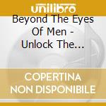 Beyond The Eyes Of Men - Unlock The Mirror cd musicale di Beyond The Eyes Of Men
