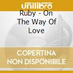 Ruby - On The Way Of Love cd