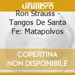 Ron Strauss - Tangos De Santa Fe: Matapolvos cd