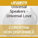 Universal Speakers - Universal Love cd musicale di Universal Speakers