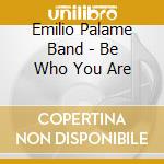 Emilio Palame Band - Be Who You Are cd
