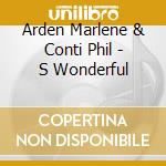Arden Marlene & Conti Phil - S Wonderful cd