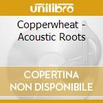 Copperwheat - Acoustic Roots cd