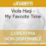 Viola Haqi - My Favorite Time cd musicale di Viola Haqi