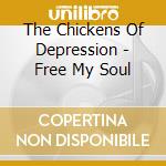 The Chickens Of Depression - Free My Soul