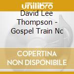 David Lee Thompson - Gospel Train Nc cd