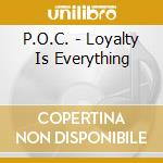 P.O.C. - Loyalty Is Everything cd