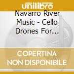 Navarro River Music - Cello Drones For Meditation & Relaxation cd