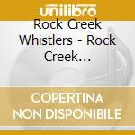 Rock Creek Whistlers - Rock Creek Whistlers cd