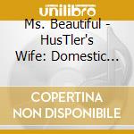 Ms. Beautiful - HusTler's Wife: Domestic Issues cd