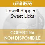 Lowell Hopper - Sweet Licks cd musicale di Lowell Hopper
