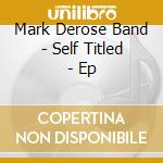 Mark Derose Band - Self Titled - Ep cd musicale di Mark Derose Band