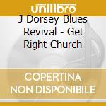 J Dorsey Blues Revival - Get Right Church cd