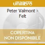 Peter Valmont - Felt cd musicale di Peter Valmont